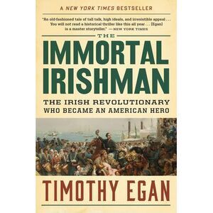 The Immortal Irishman: The Irish Revolutionary Who Became an American Hero -- Ti
